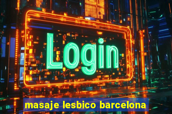 masaje lesbico barcelona